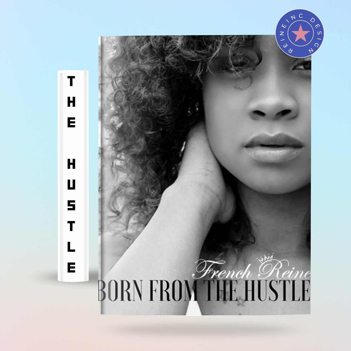 Born From The Hustle Autobiography By French Reine E-book